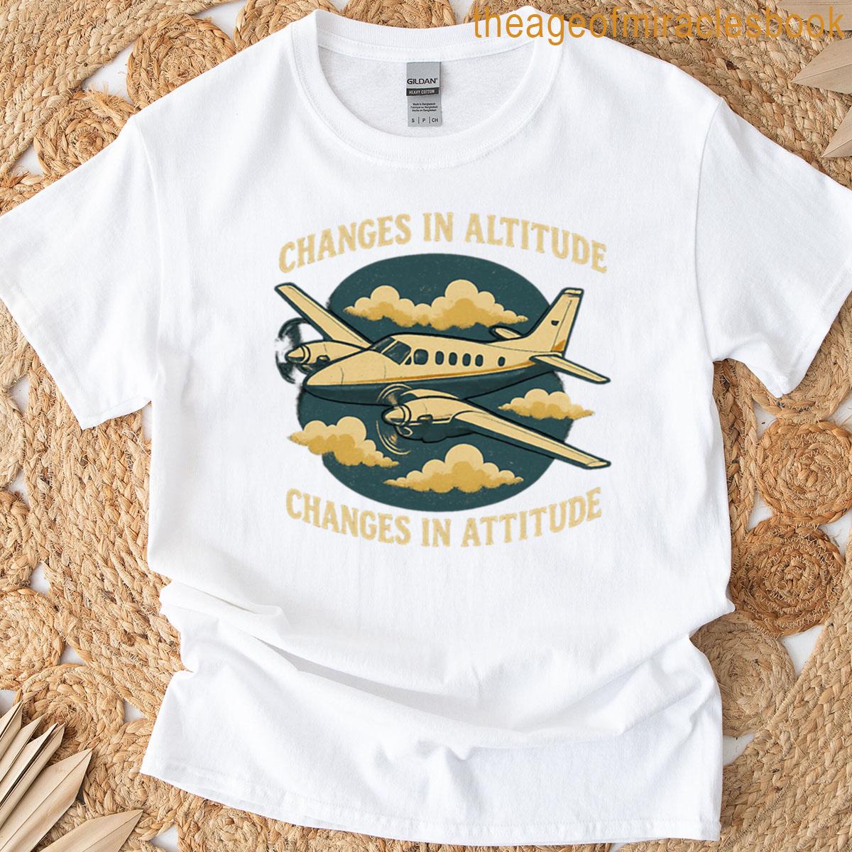 King Air 90 – Changes In Altitude Changes In Attitude T-shirt