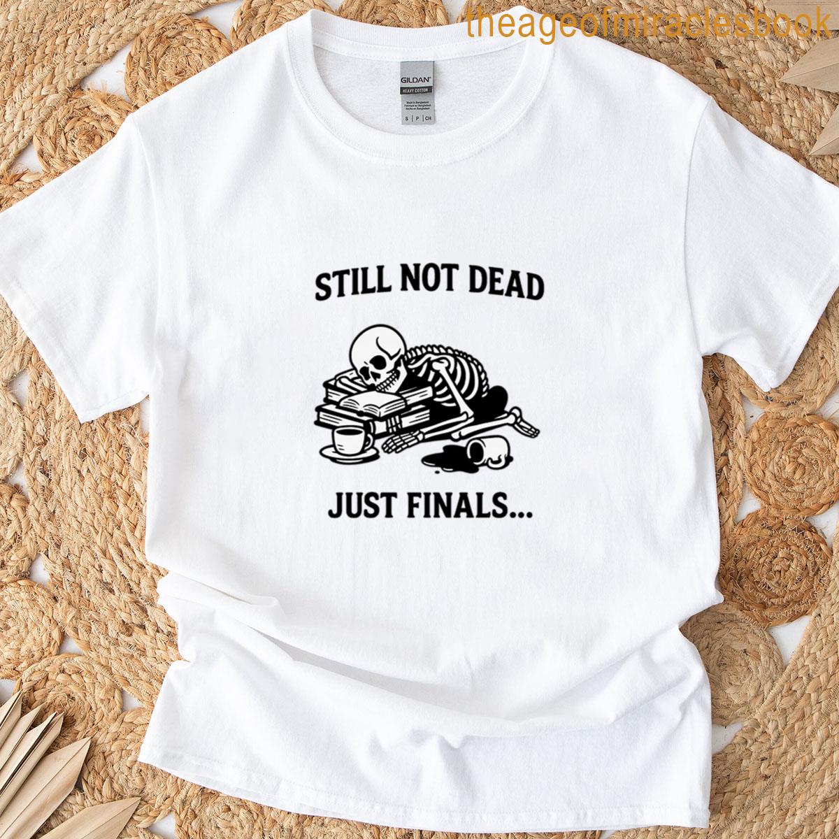 Still Not Dead Just Finals Skeleton Design T-shirt