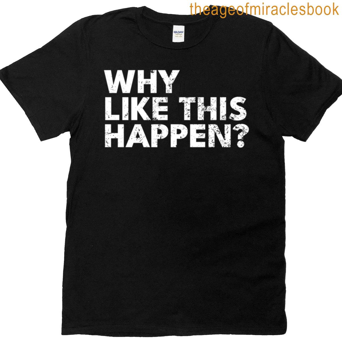Why Like This Happen Existential Error Message Tee T-shirt