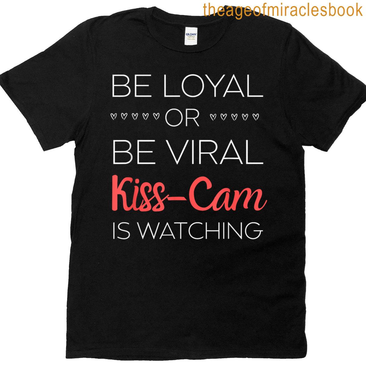 Be Loyal Or Be Viral T-shirt
