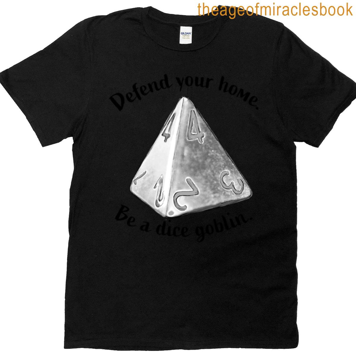 Defend Your Home Be A Dice Goblin T-shirt