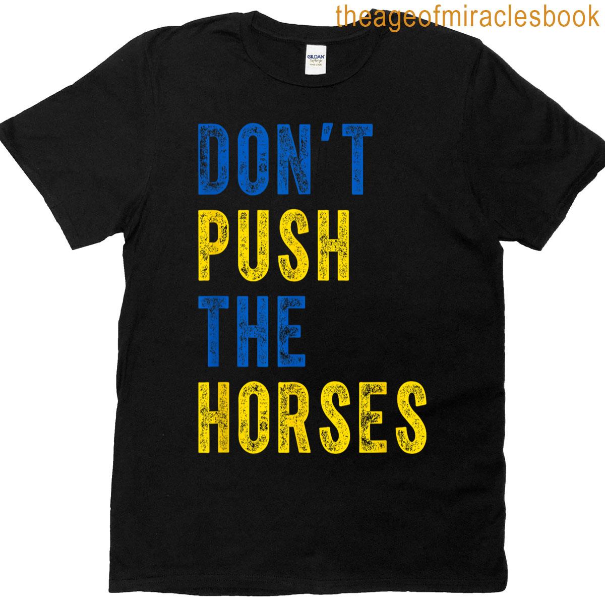 Dont Push The Horses T-shirt