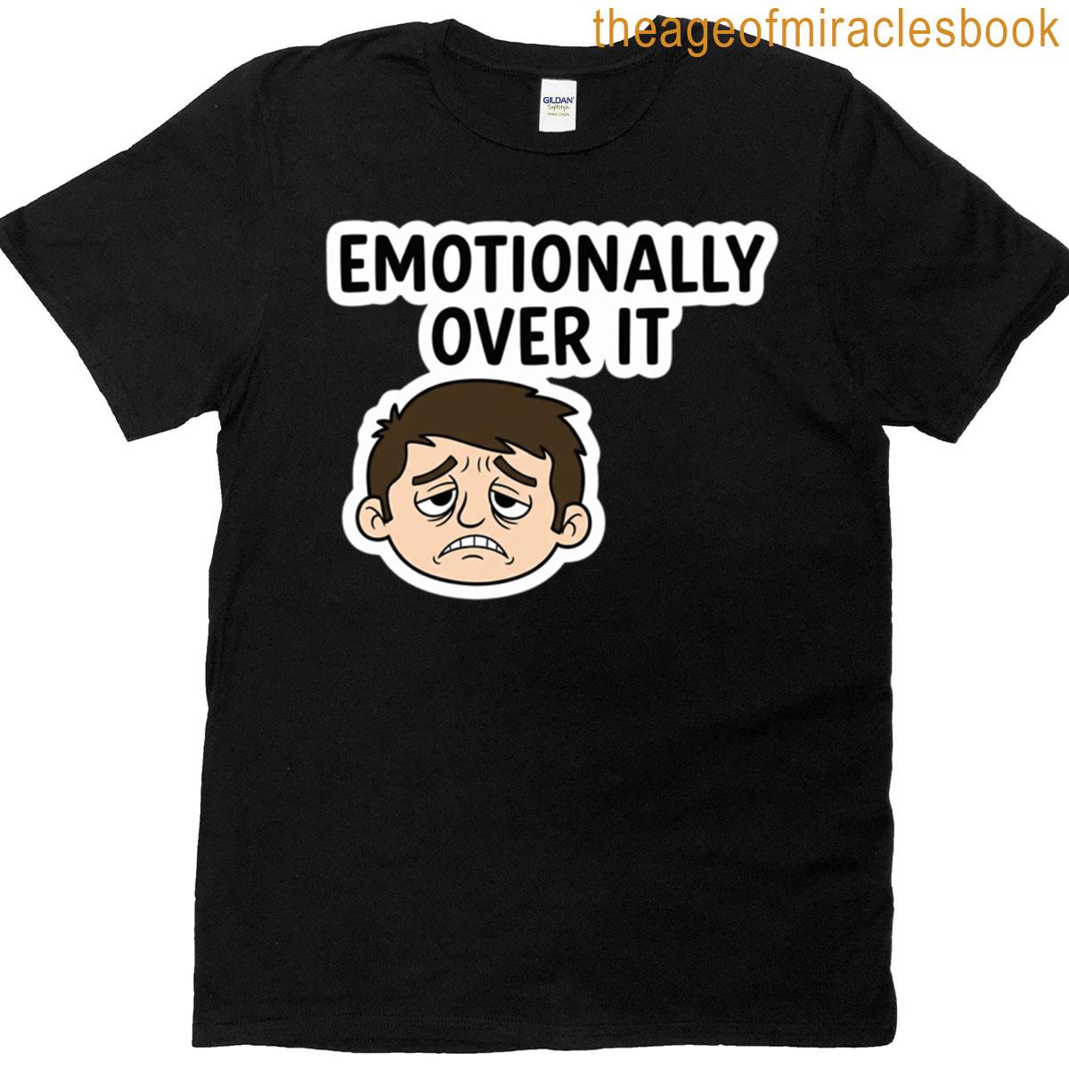 Emotionally Over It T-shirt