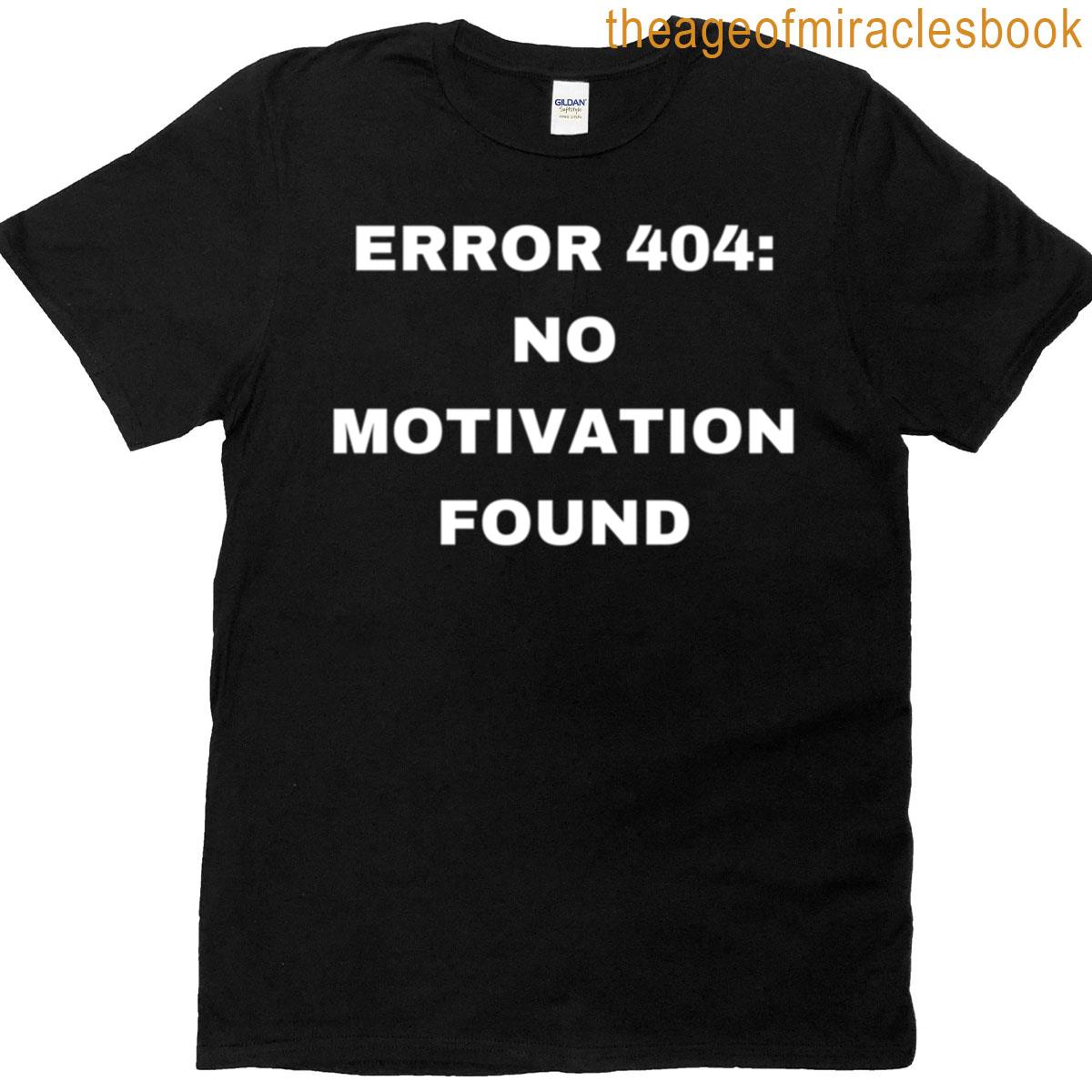Error 404 No Motivation Found White Design Funny T-shirt