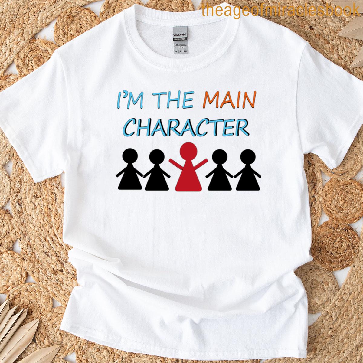 Im The Main Character T-shirt