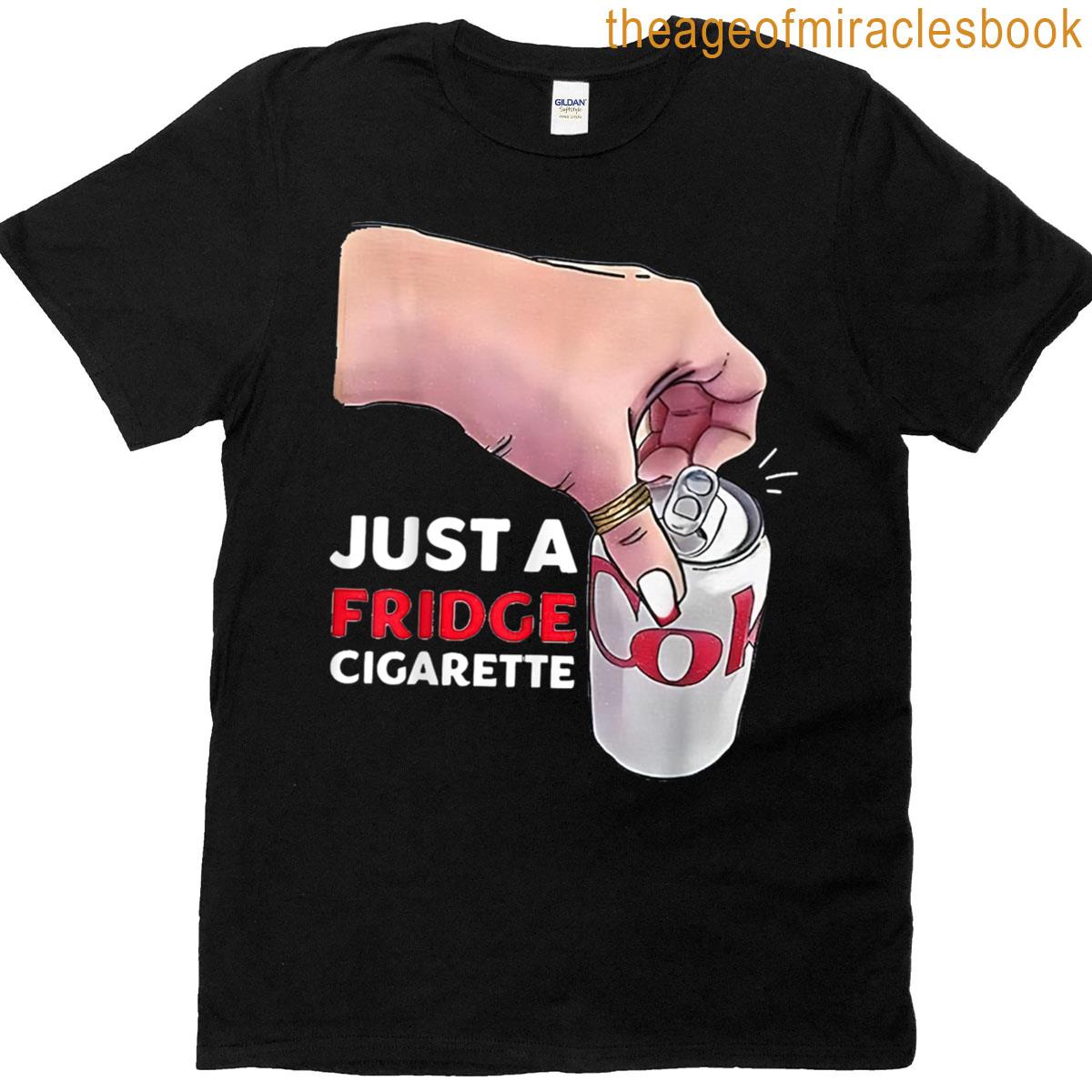 Just A Fridge Cigarette T-shirt
