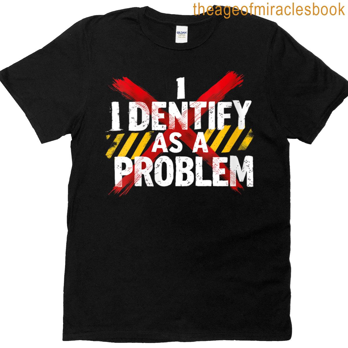 Womens I Identify As A Problem Funny Sarcastic Humor Statement T-shirt
