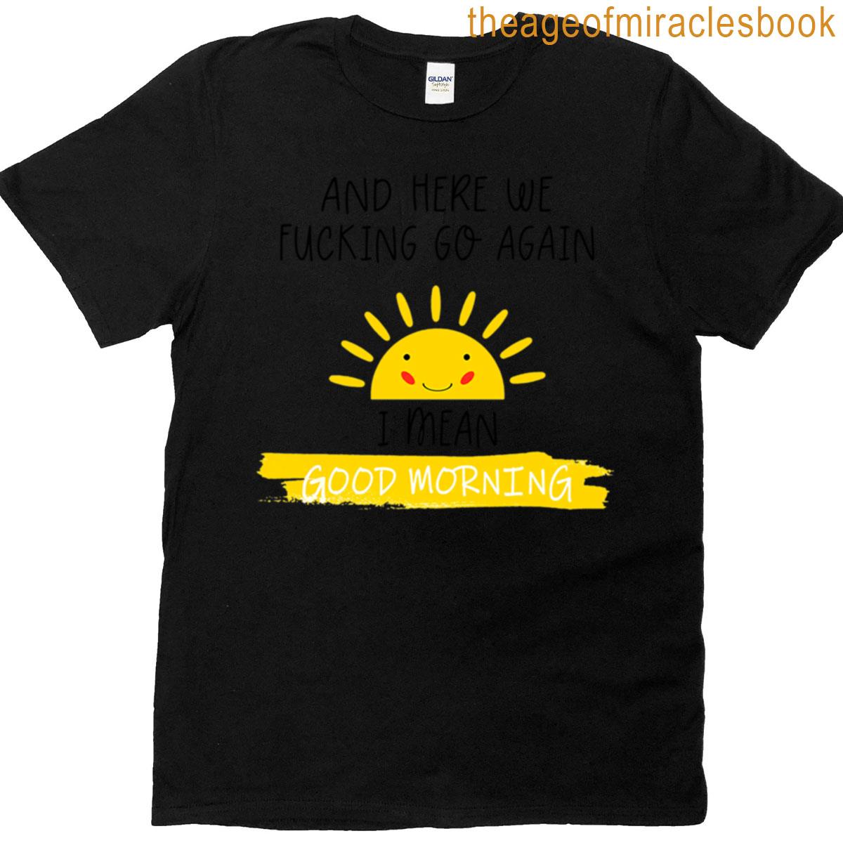 And Here We Go Again T-shirt