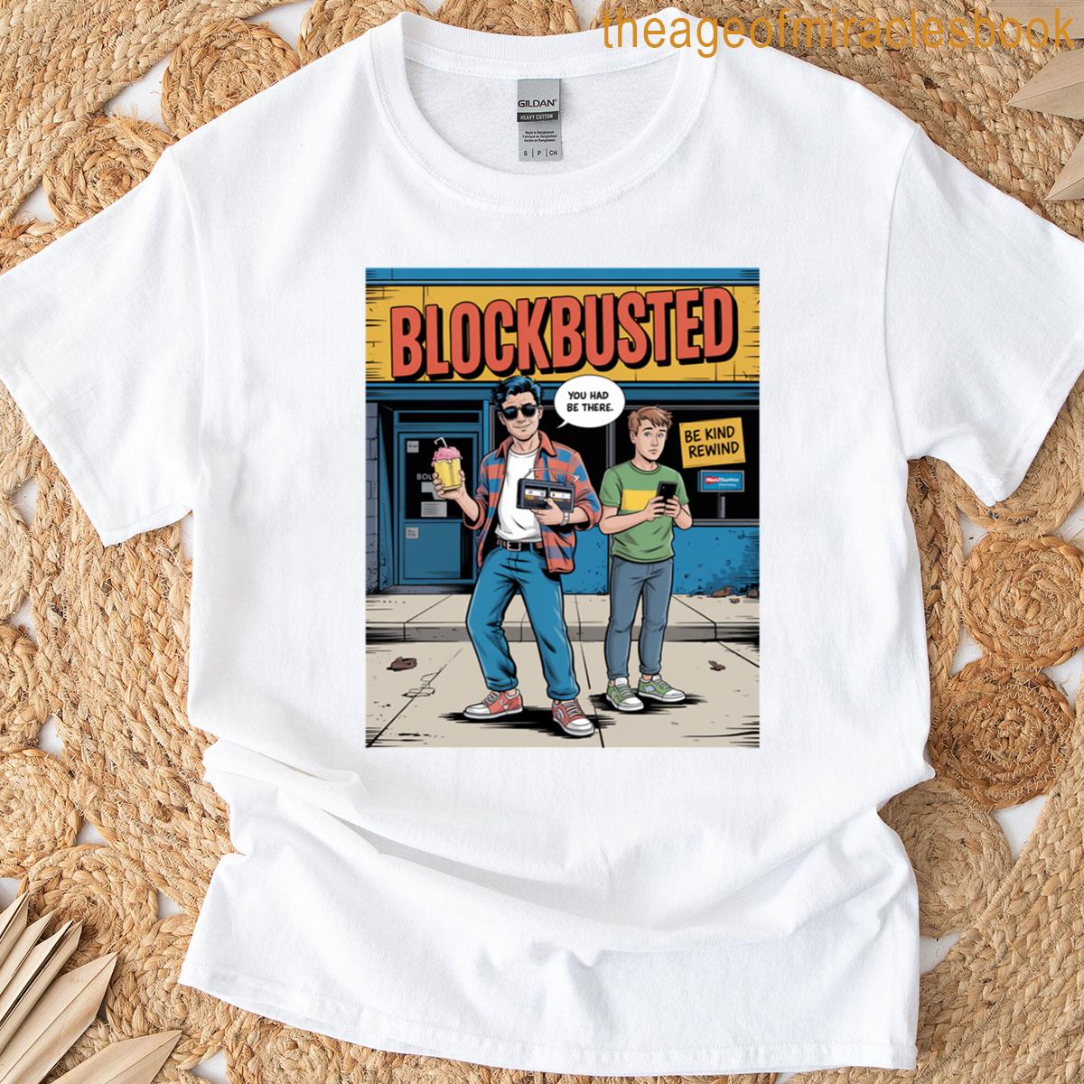 Blockbusted You Had To Be There T-shirt