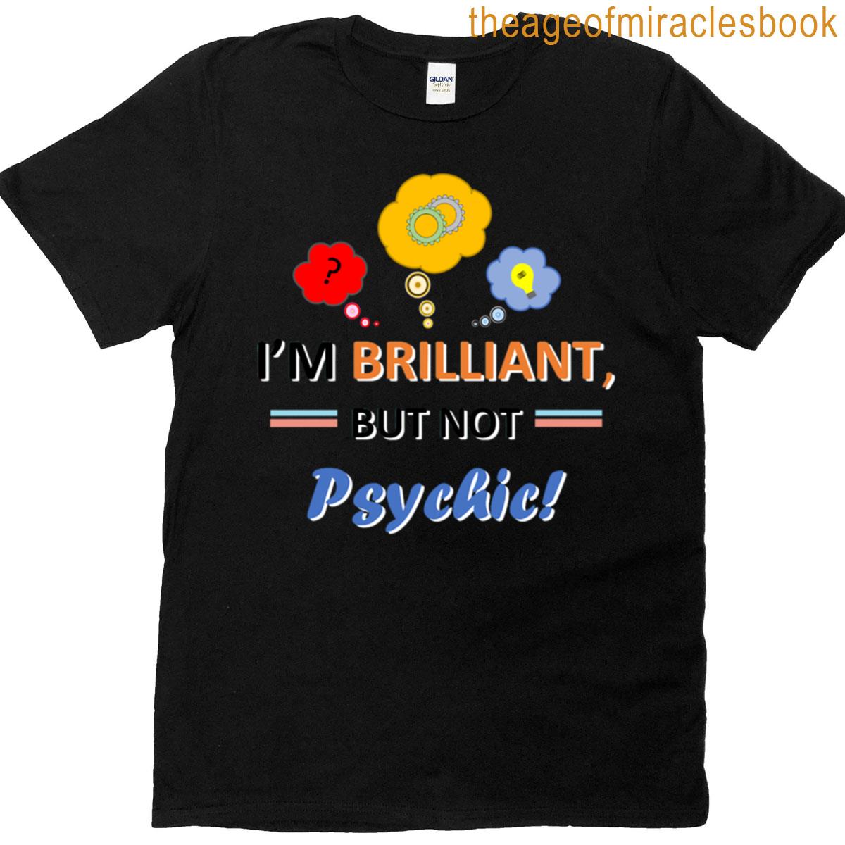 Brilliant But Not Psychic T-shirt