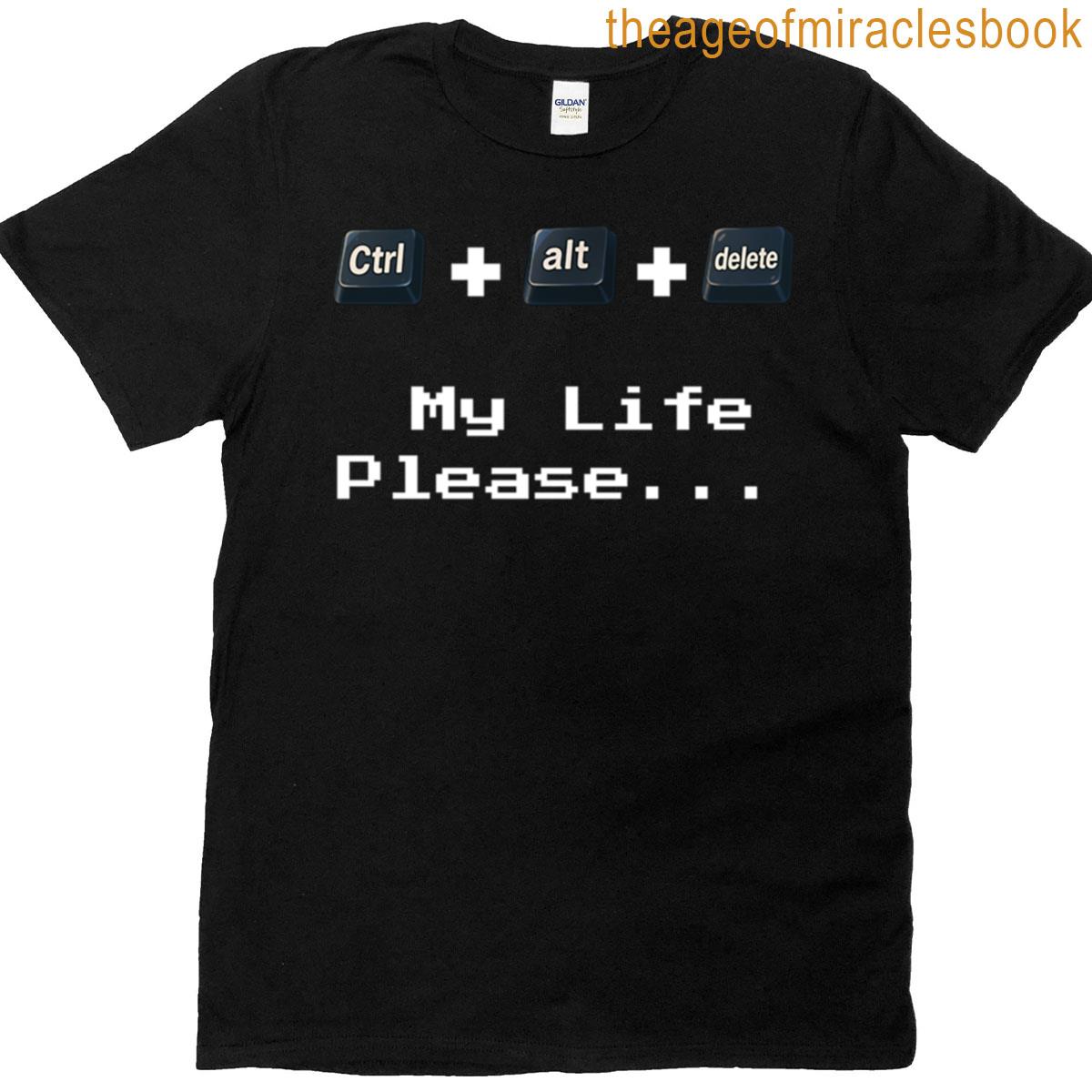 Ctrl Alt Delete My Life T-shirt