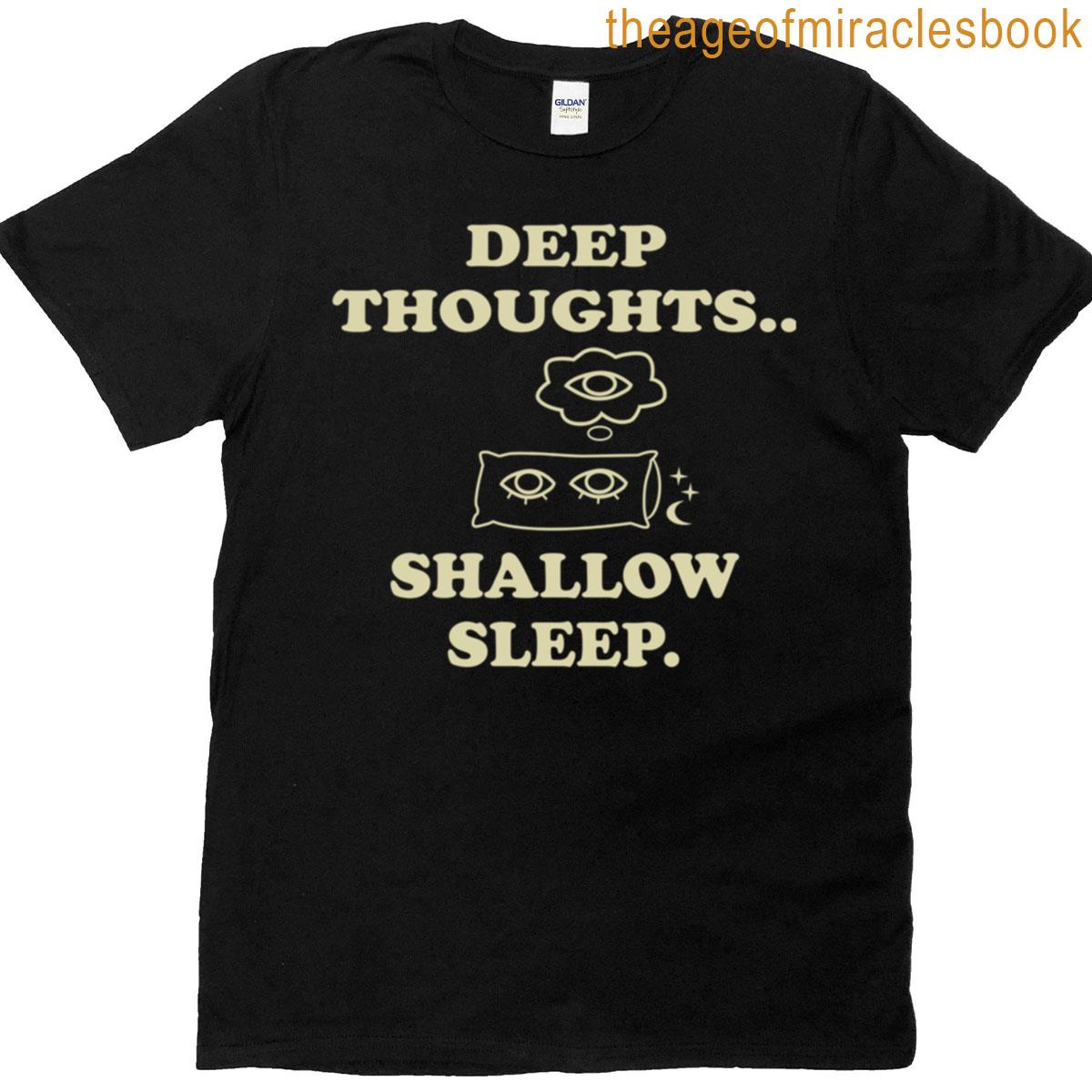 Deep Thoughts Shallow Sleep T-shirt