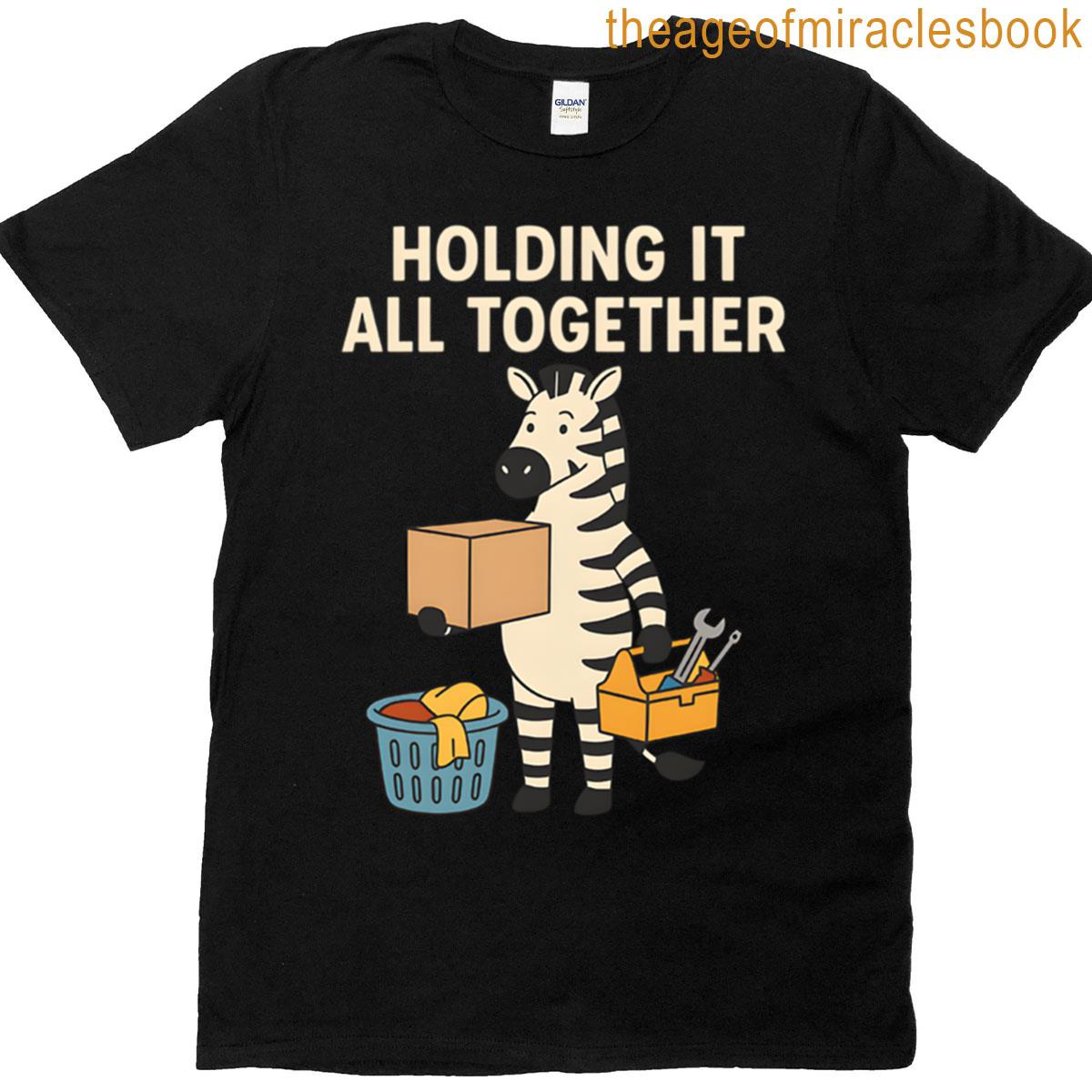 Holding It All Together T-shirt