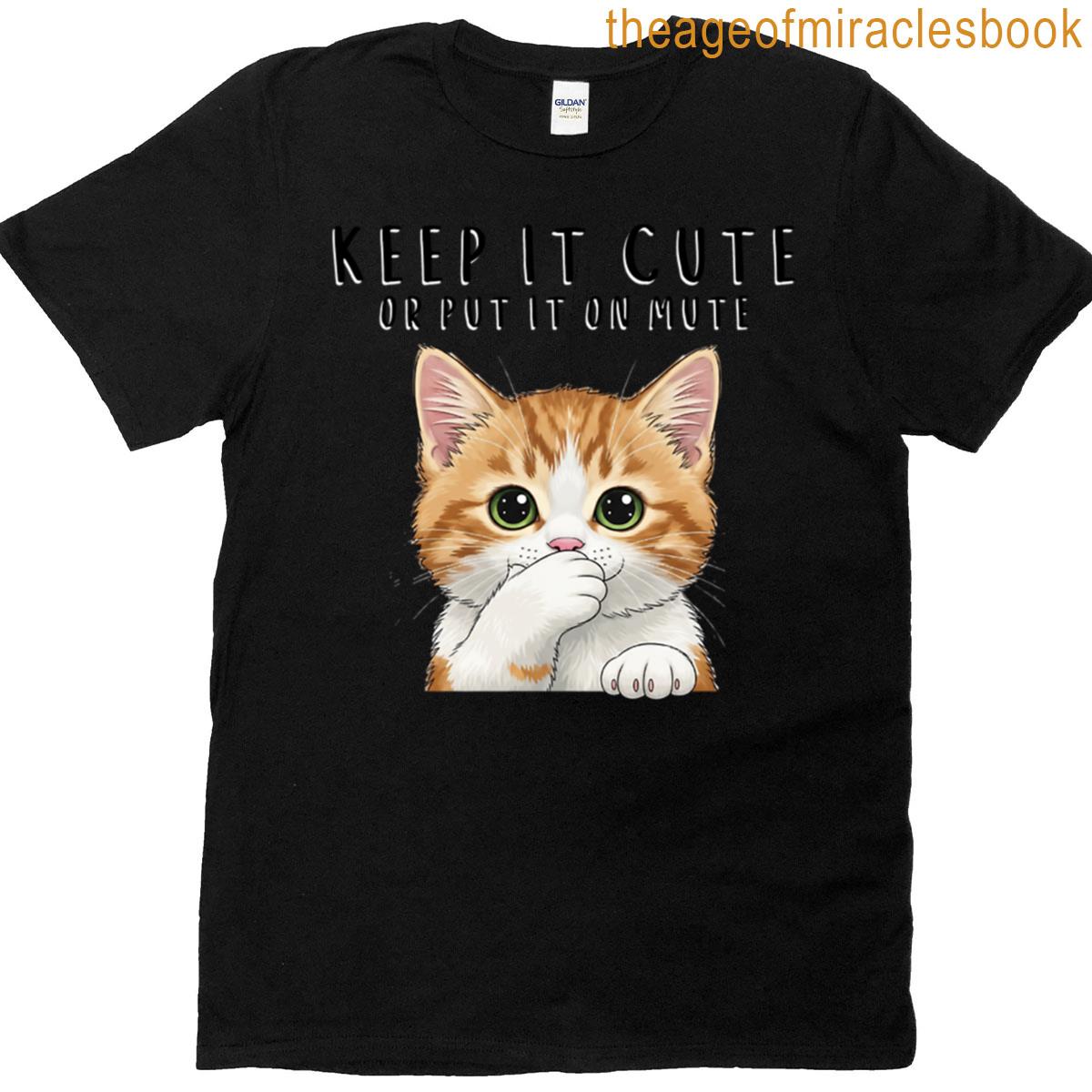 Keep It Cute Or Put It On Mute Kitten Tee T-shirt