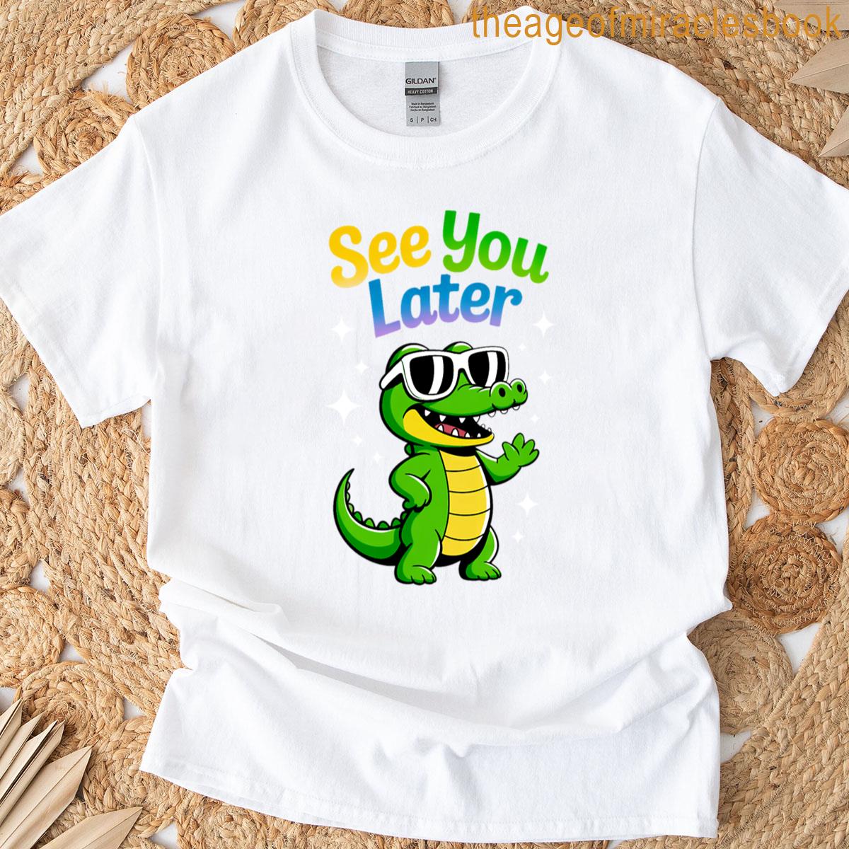 See You Later Crocodile T-shirt