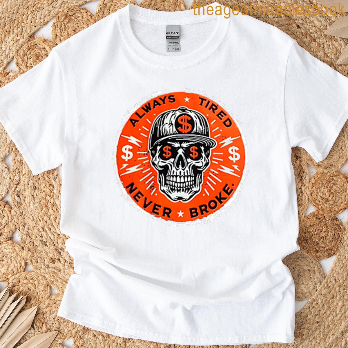 Always Tired Never Broke Skull 2 Side T-shirt