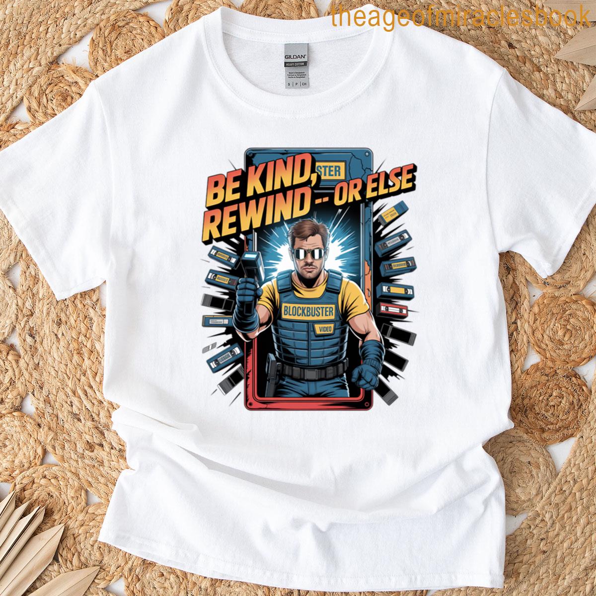 Be Kind Rewind Or Else T-shirt