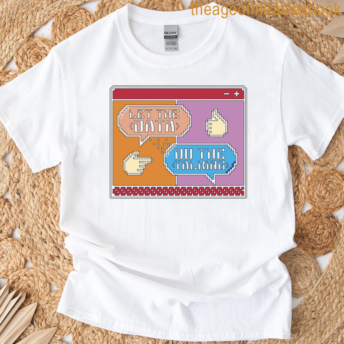 Data Mining Let The Data Do The Talking Programmer T-shirt