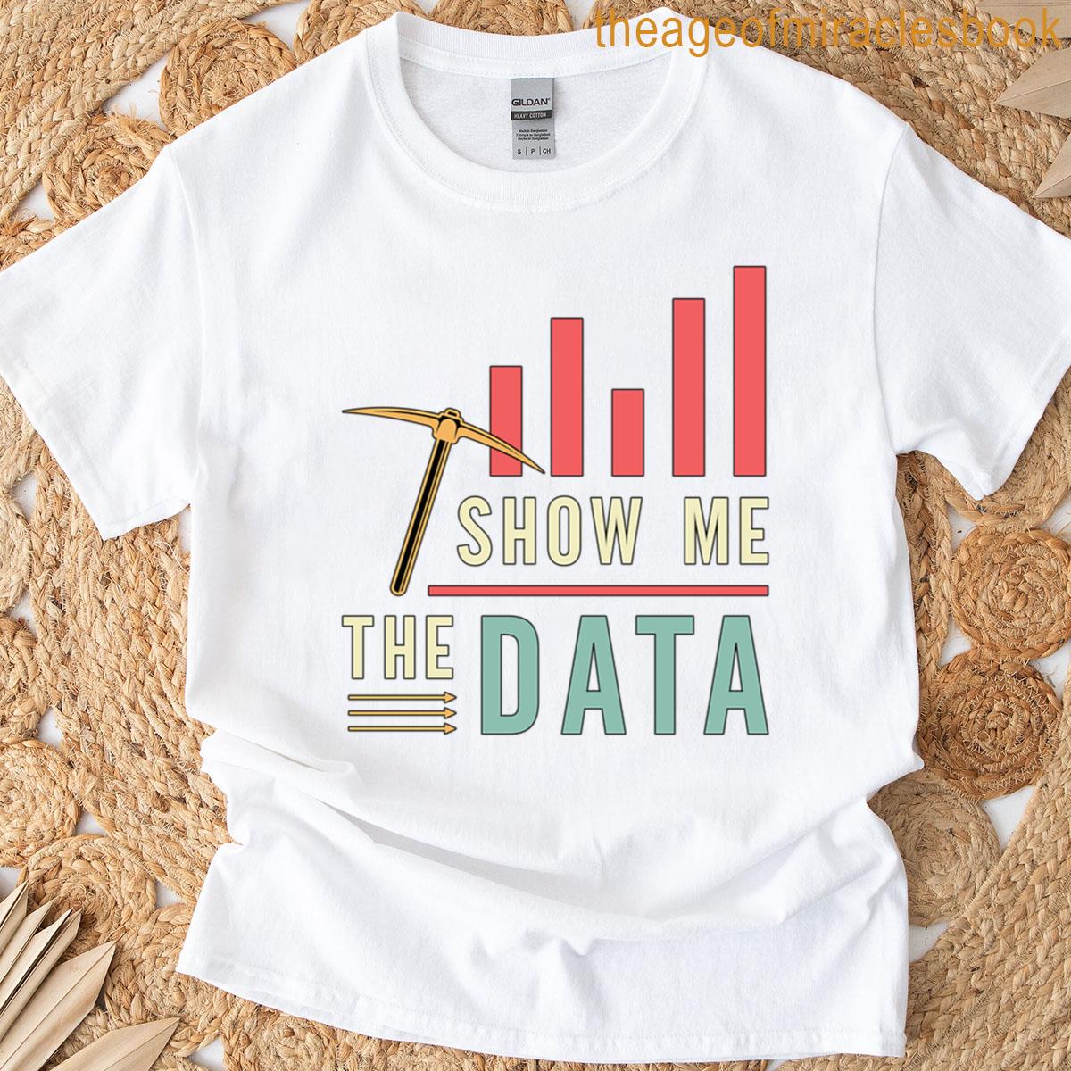 Data Mining Show Me The Data Computer Engineering T-shirt