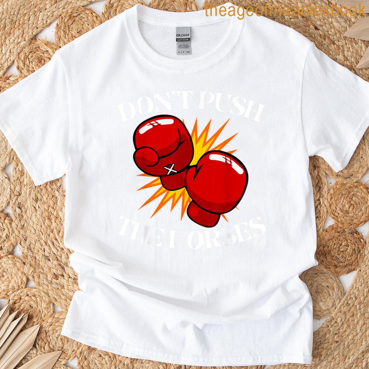 Dont Push The Horses Funny Boxing T-shirt