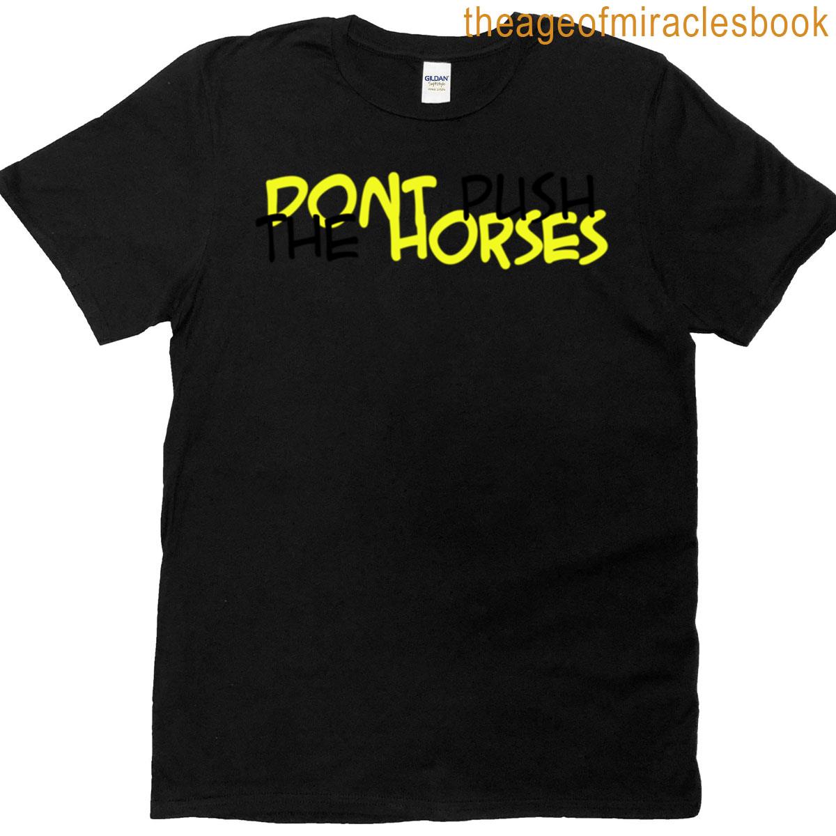 Dont Push The Horses Graphic T-shirt