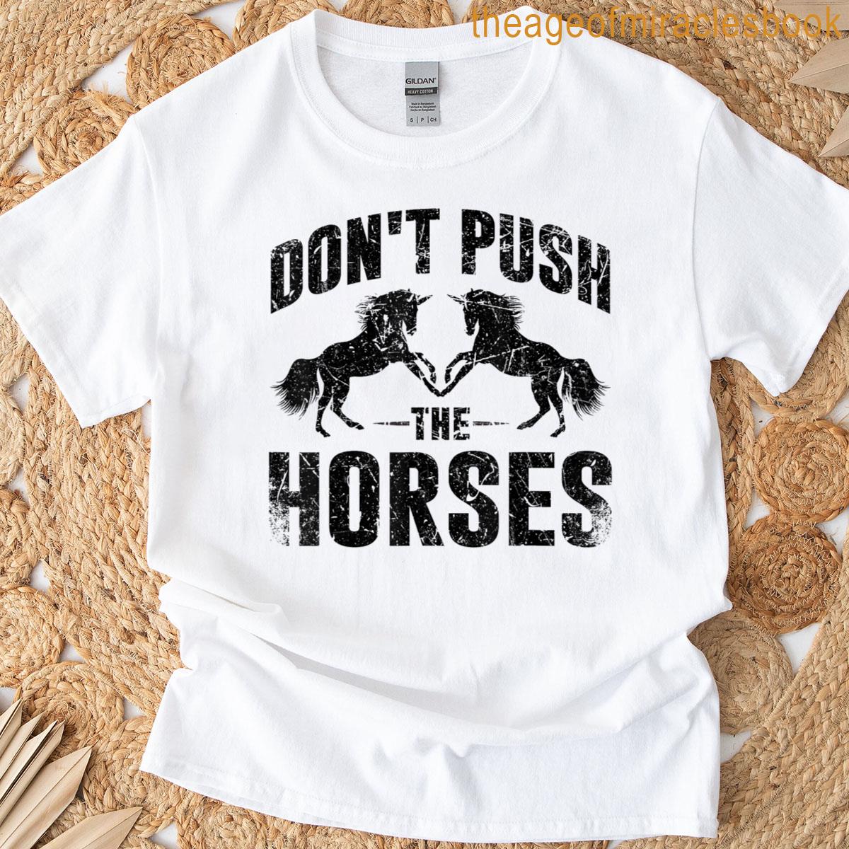 Dont Push The Horses T-shirt