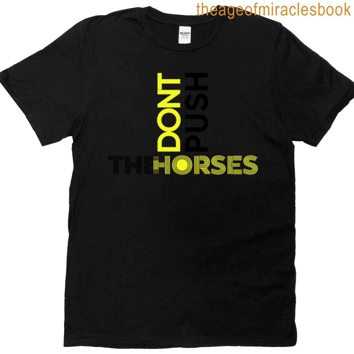 Dont Push The Horses Vertical T-shirt