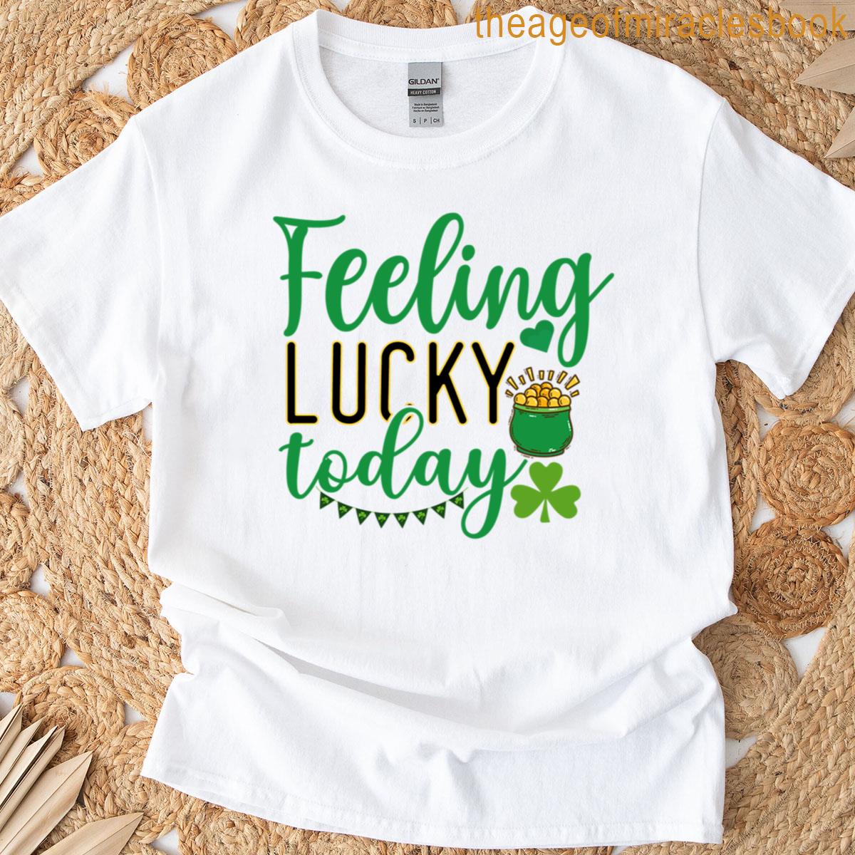 Feeling Lucky Today – Patricks Day T-shirt Feeling Lucky Today – Patricks Day T-shirt