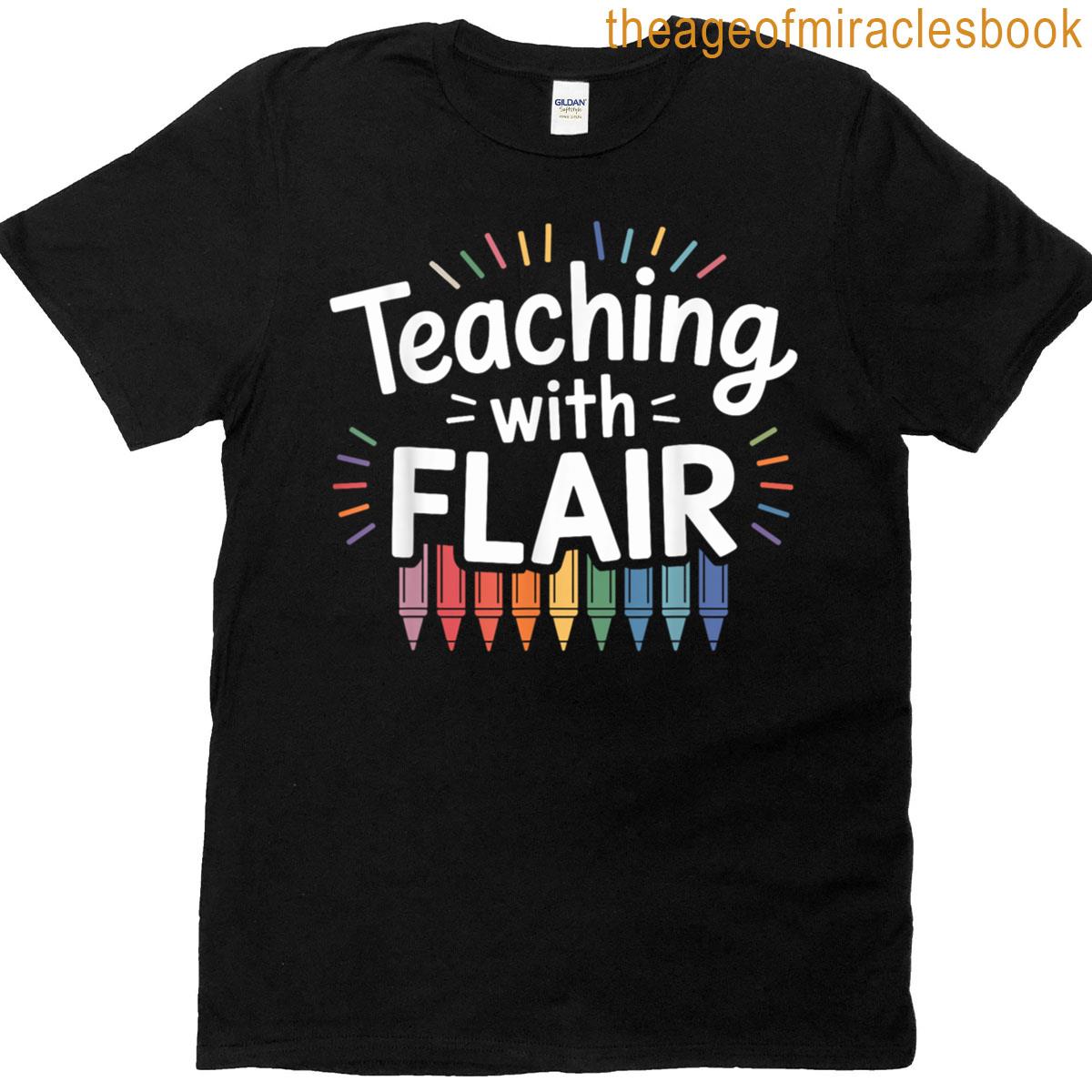 Funny School Teacher Teaching With Flair T-shirt