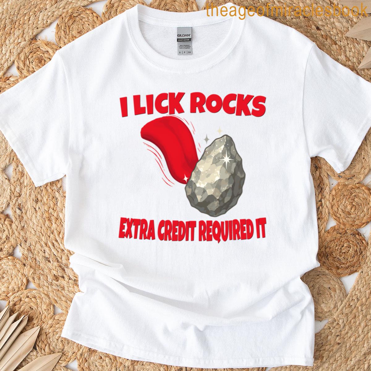 I Lick Rocks Extra Credit Required It Funny Stem T-shirt