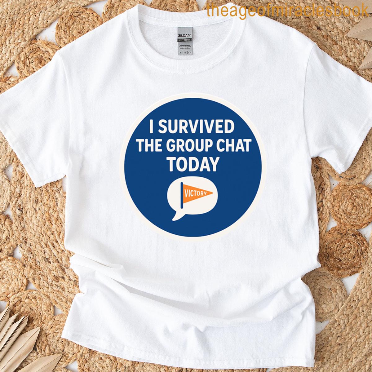 I Survived The Group Chat Today Design T-shirt