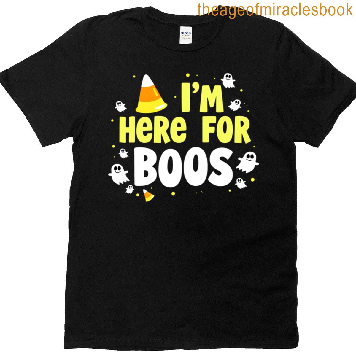 Im Here For The Boos T-shirt