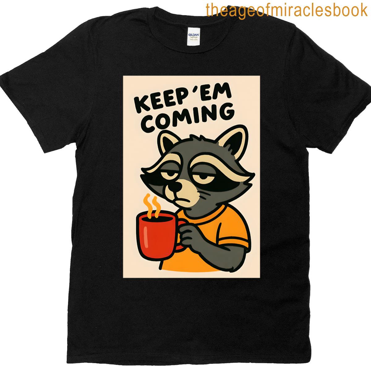 Keep Em Coming T-shirt