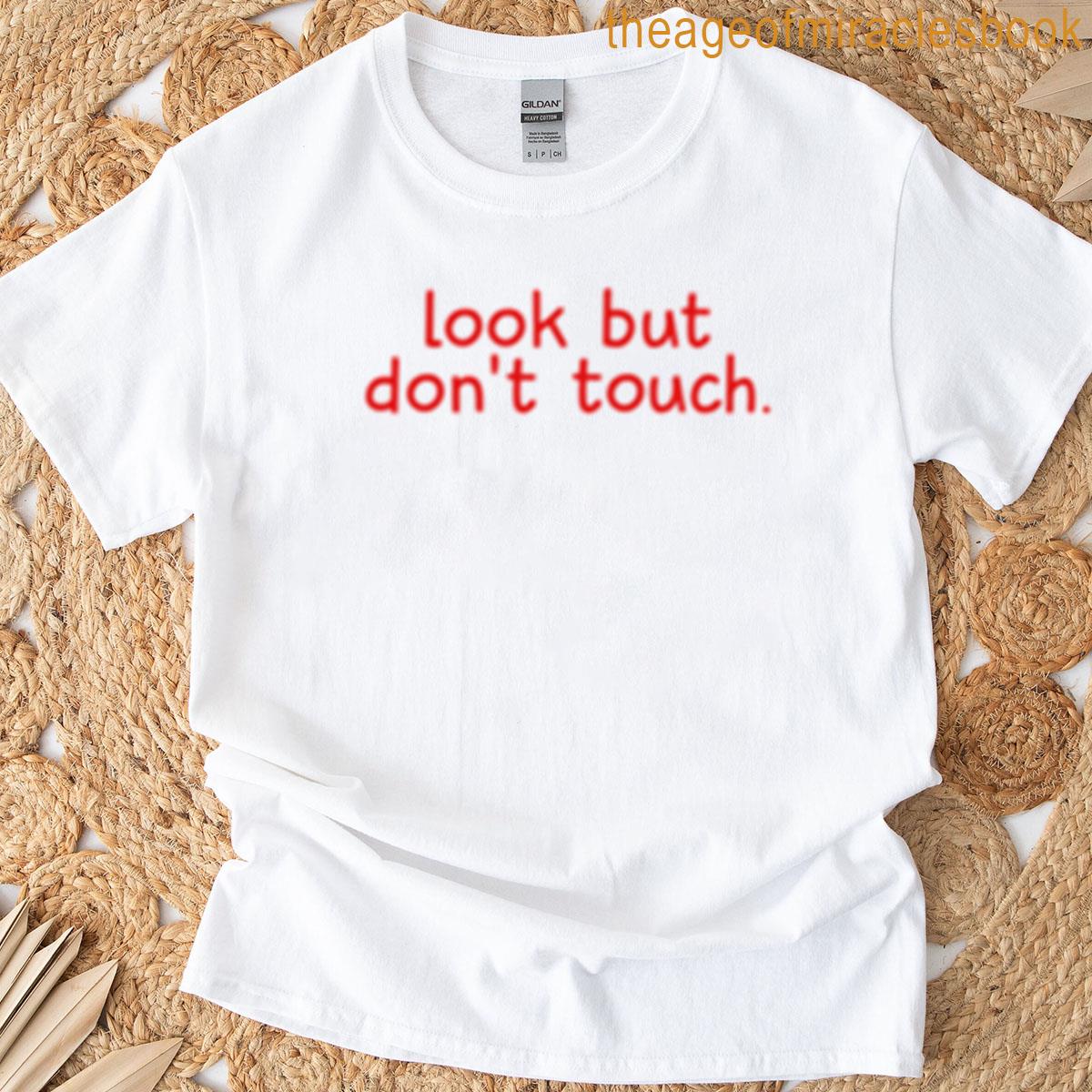Look But Dont Touch T-shirt