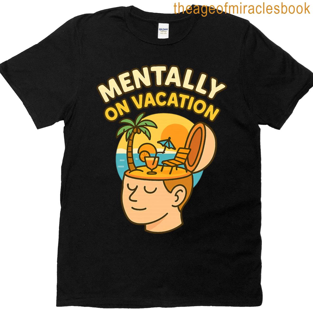 Mentally On Vacation T-shirt