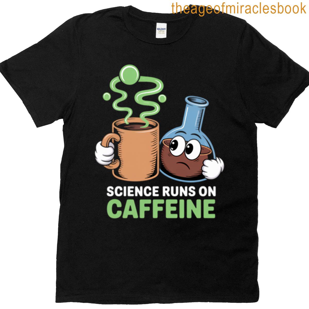 Science Runs On Caffeine T-shirt
