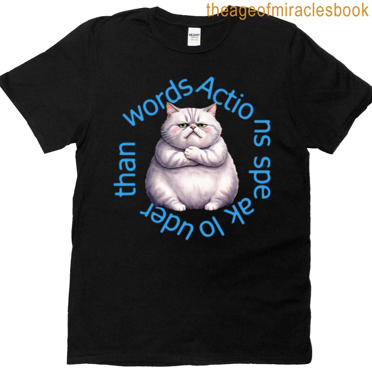 Title Required Grumpy Cat Actions Speak Louder Than Words T-shirt