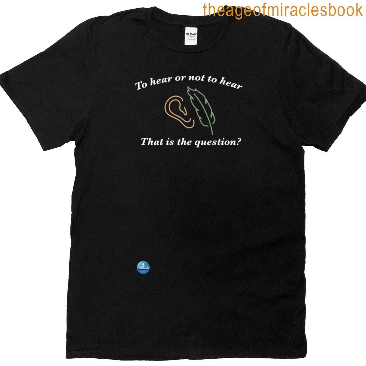To Hear Or Not No Hear T-shirt