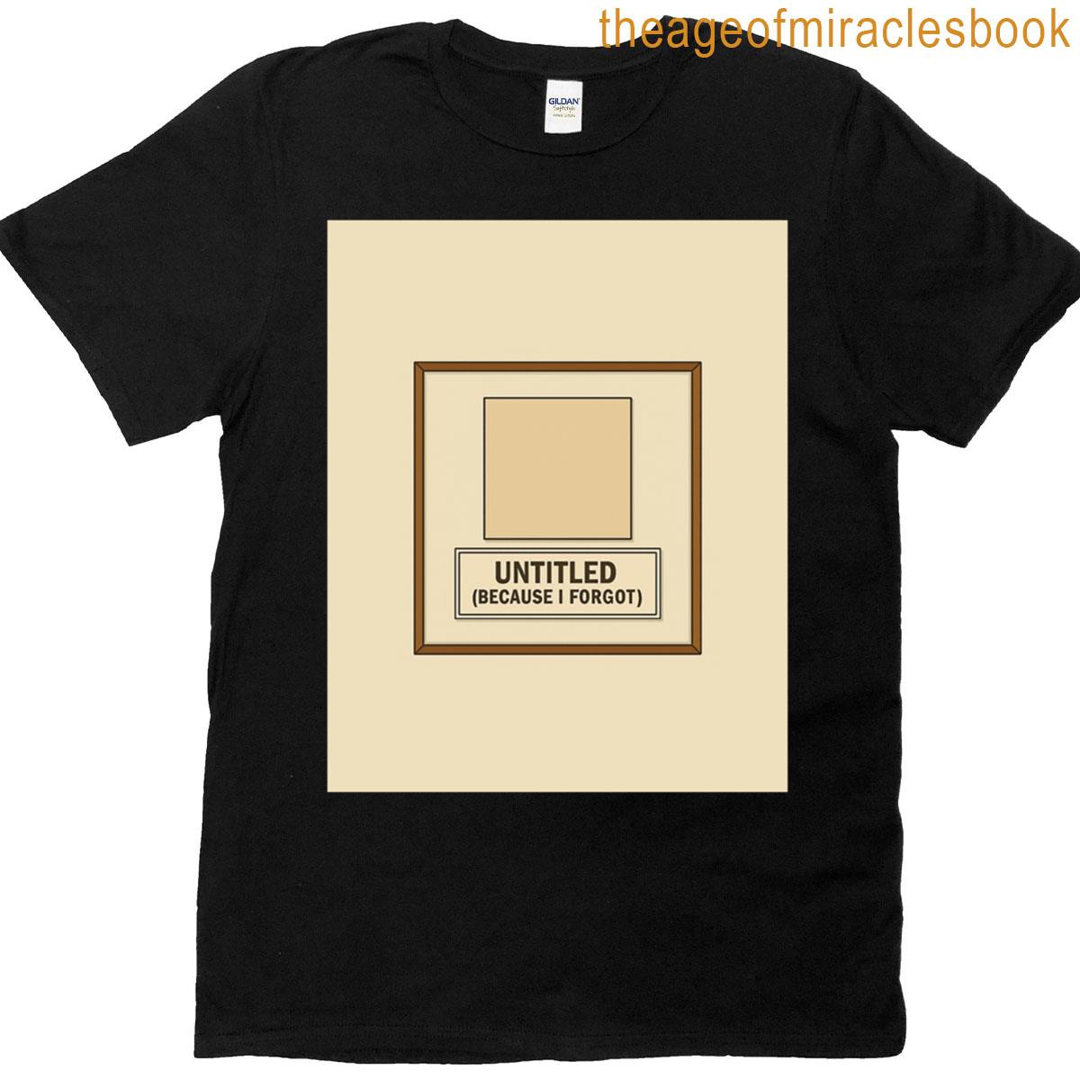 Untitled Because I Forgot Graphic T-shirt