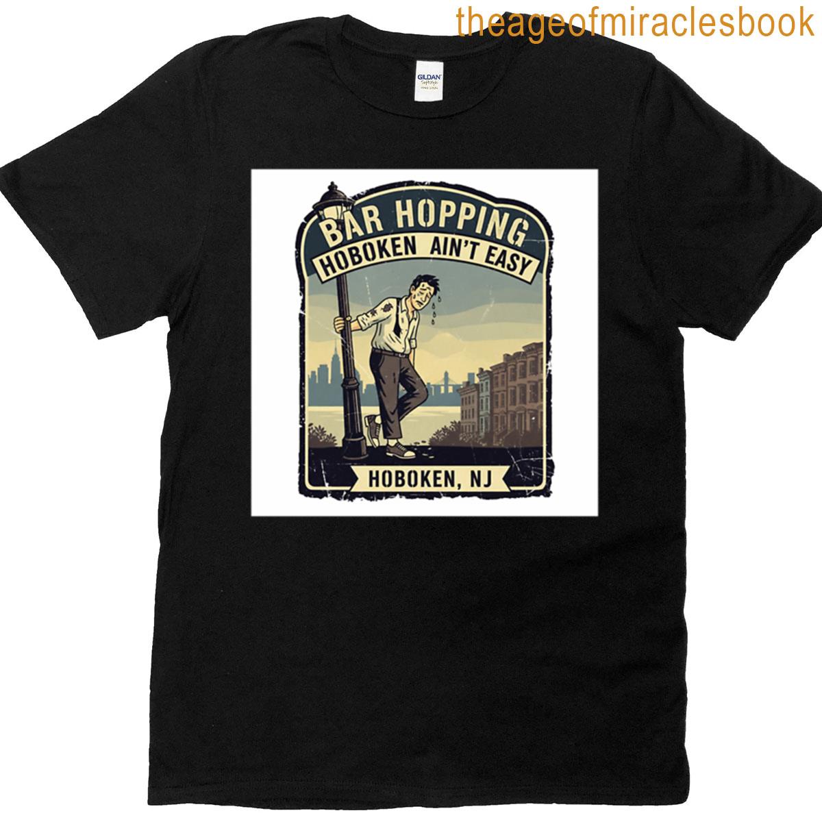 Bar Hopping Hoboken Aint Easy T-shirt