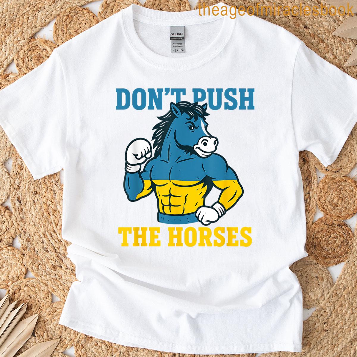 Dont Push The Horses – Funny Memes T-shirt
