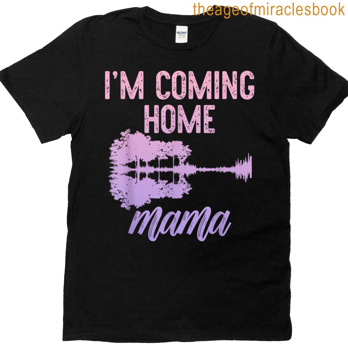 Im Coming Home Mama T-shirt