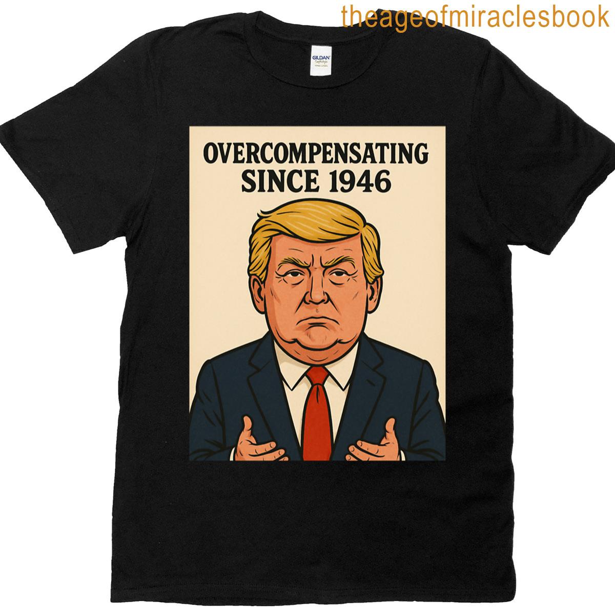 Overcompensating Since 1946 T-shirt
