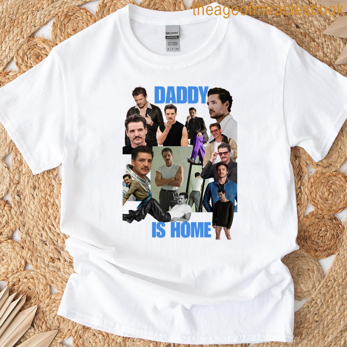 Pedro Pascals Daddy Is Home T-shirt