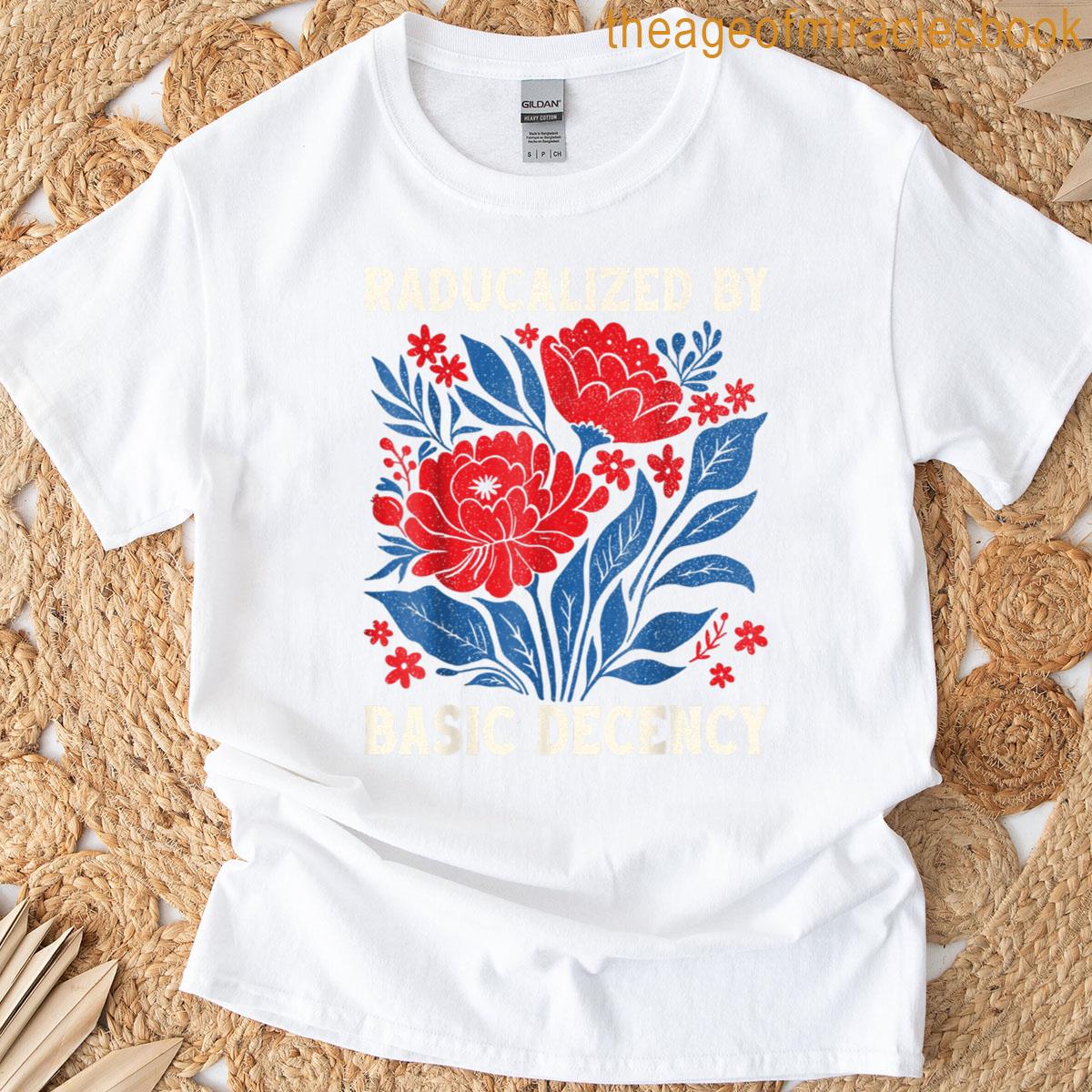 Radicalized By Basic Decency Floral Social Justice Protest T-shirt