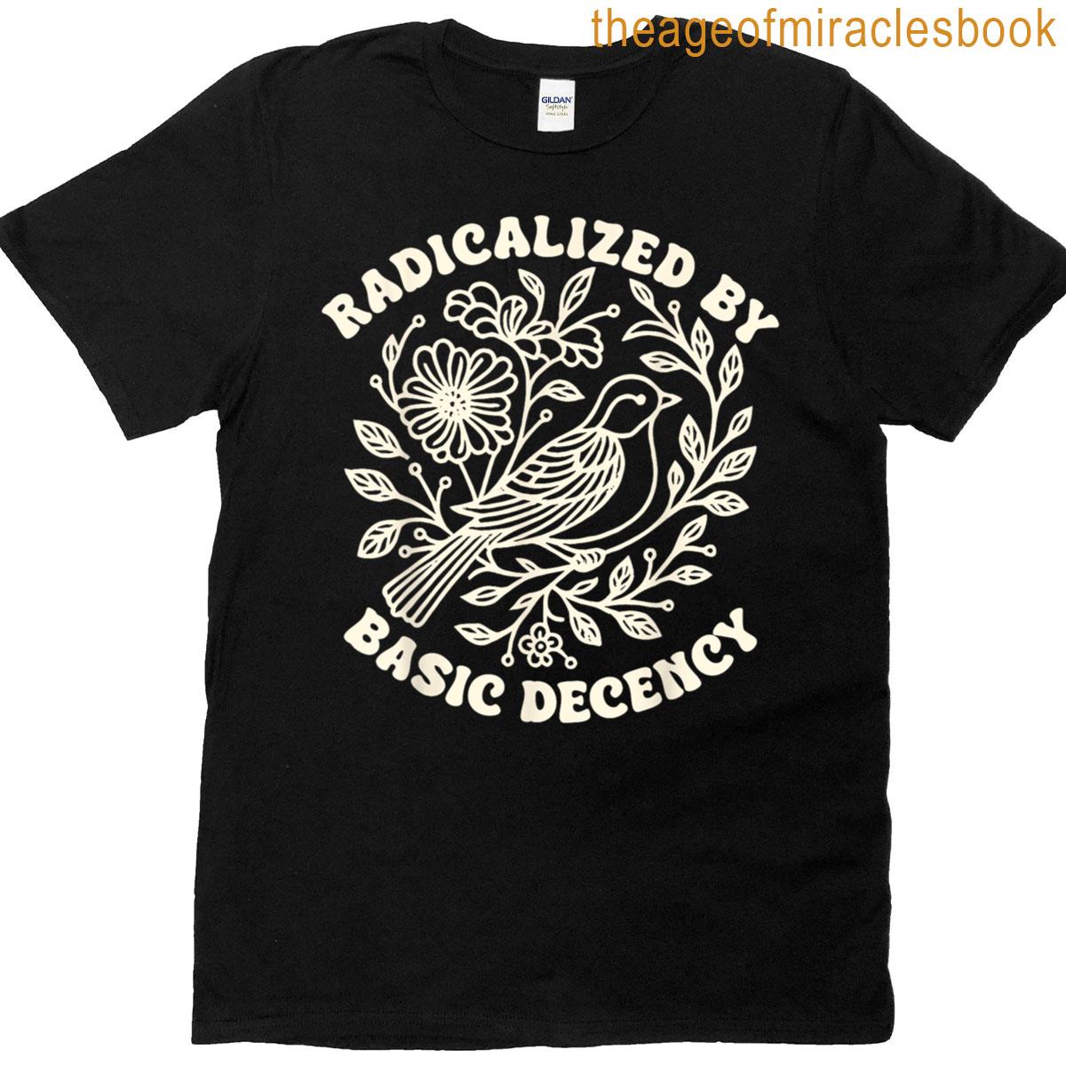 Radicalized By Basic Decency Floral Womens T-shirt