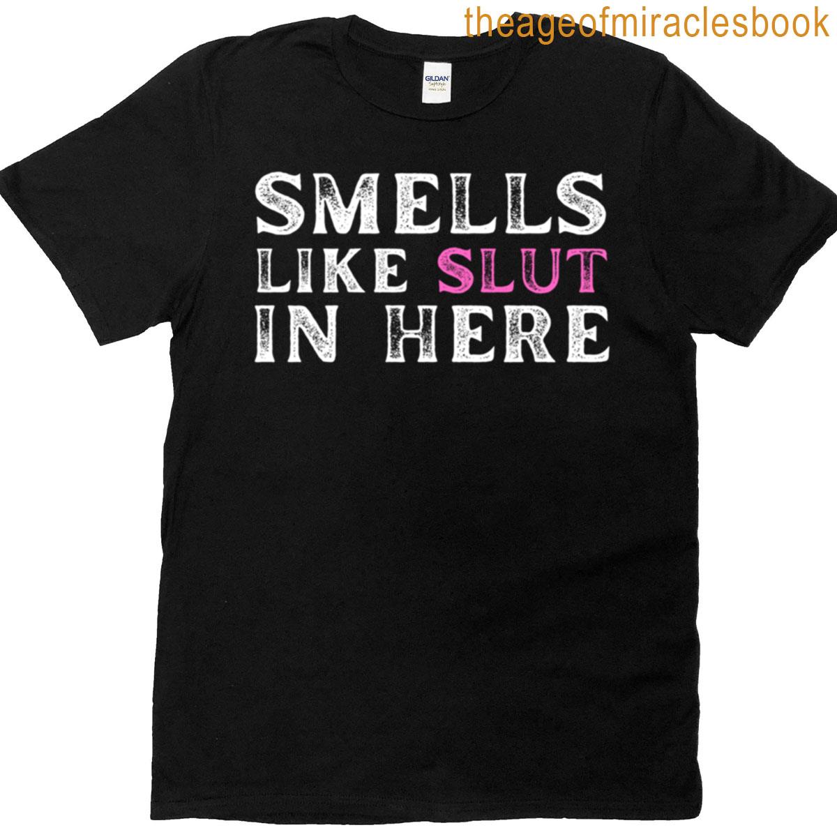 Smell Like Slut In Here T-shirt