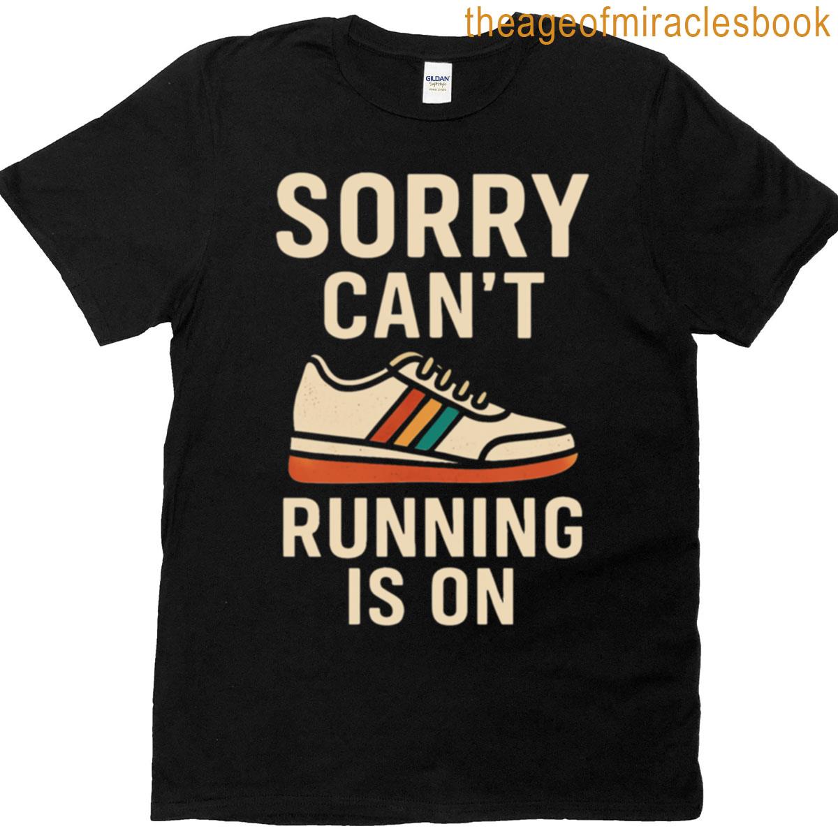 Sorry Cant Running Is On Funny Runner Design T-shirt