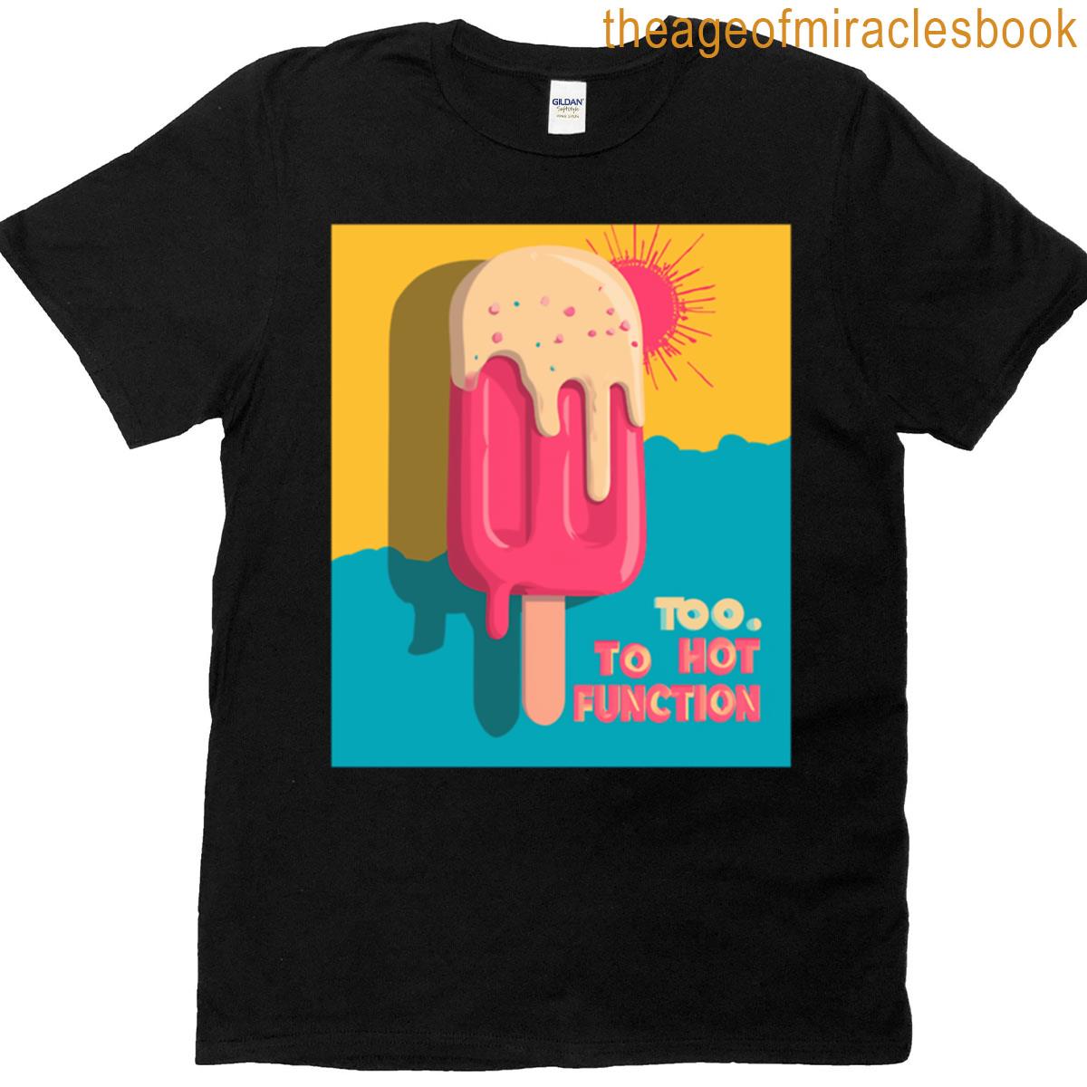 Too Hot To Function Melting Summer Popsicle Graphic T-shirt