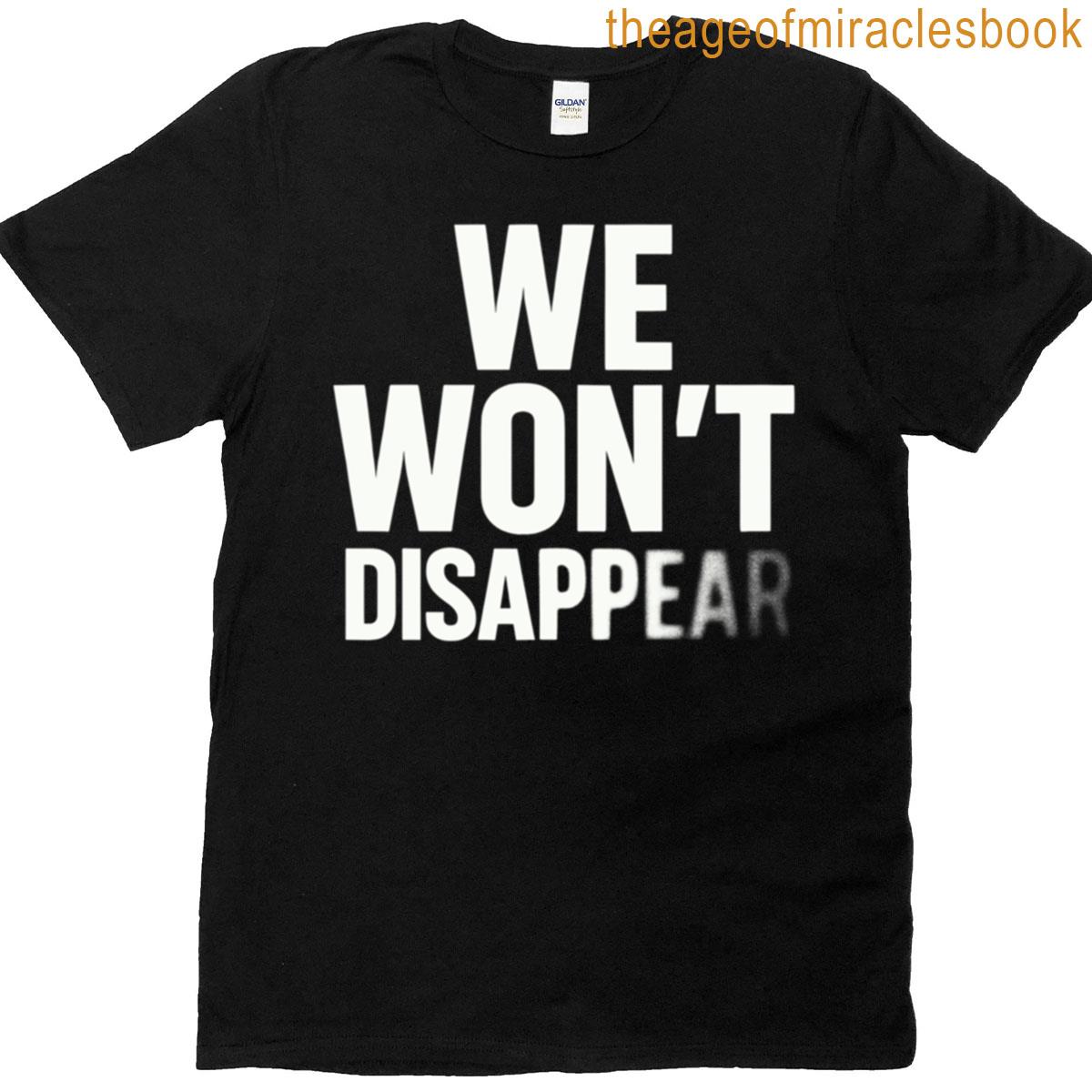 We Wont Fade Into Silence T-shirt